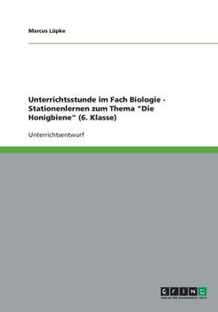 Paperback Unterrichtsstunde im Fach Biologie - Stationenlernen zum Thema Die Honigbiene (6. Klasse) [German] Book