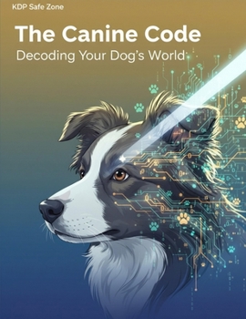 Paperback The Canine Code: Decoding Your Dog'S World Book