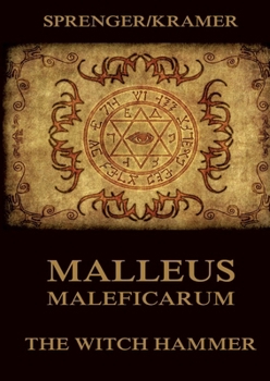 Paperback Malleus Maleficarum: The Witch Hammer: Historically Annotated Edition Book