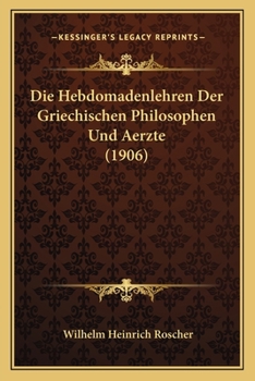 Paperback Die Hebdomadenlehren Der Griechischen Philosophen Und Aerzte (1906) [German] Book