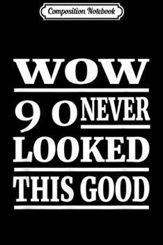 Paperback Composition Notebook: 90th Birthday Gift Ideas Funny WOW 90 Never Looked This Good Journal/Notebook Blank Lined Ruled 6x9 100 Pages Book