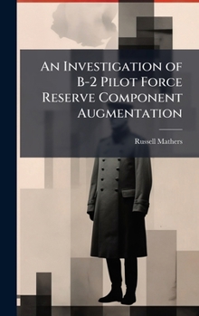 Hardcover An Investigation of B-2 Pilot Force Reserve Component Augmentation Book