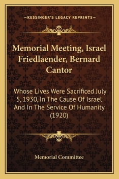 Memorial Meeting, Israel Friedlaender, Bernard Cantor: Whose Lives Were Sacrificed July 5, 1930, In The Cause Of Israel And In The Service Of Humanity