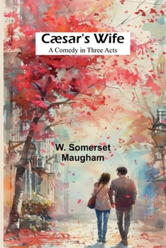 Cæsar's Wife: A Comedy in Three Acts