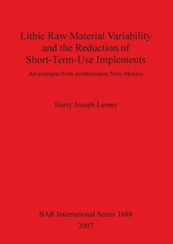 Paperback Lithic Raw Material Variability and the Reduction of Short-Term-Use Implements: An example from northwestern New Mexico Book