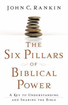 Paperback The Six Pillars of Biblical Power: A Key to Understanding and Sharing the Bible Book