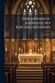 Paperback Eidgenössisch-katholisches Kirchen-regiment; Volume 2 Book