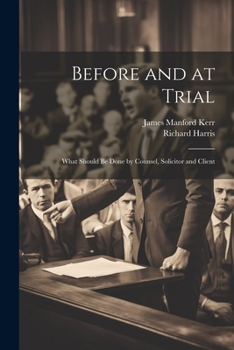 Paperback Before and at Trial: What Should Be Done by Counsel, Solicitor and Client Book