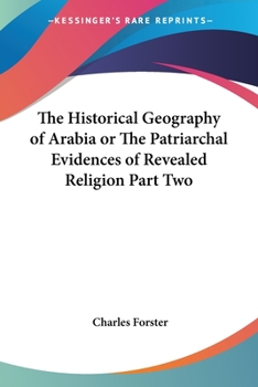 Paperback The Historical Geography of Arabia or The Patriarchal Evidences of Revealed Religion Part Two Book