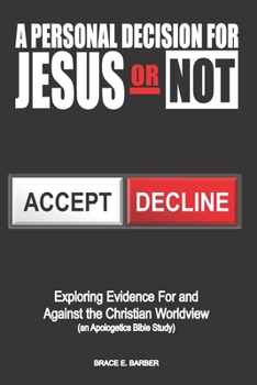 Paperback A Personal Decision for Jesus - Or Not: Exploring Evidence For and Against the Christian Worldview (an Apologetics Bible Study) Book