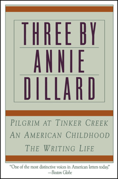 Paperback Three by Annie Dillard: The Writing Life, an American Childhood, Pilgrim at Tinker Creek Book