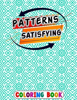 Paperback Satisfying Patterns Coloring Book: patterns pages for Relaxation Simple and Hard Easy Geometric Patterns to Color for Adults And Kids Easy Calming Art Book