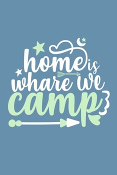 Paperback Home Is Whare We Camp: Blank Lined Notebook: Camping Camper Fishing Logbook Journal 6x9 - 110 Blank Pages - Plain White Paper - Soft Cover Bo Book