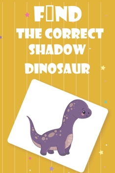 Paperback Find The Correct Shadow Dinosaur: Fun Guessing Interactive Counting Game & Learning for kids ages 4-12 Book