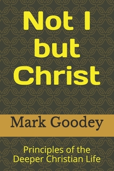 Paperback Not I but Christ: Principles of the Deeper Christian Life Book