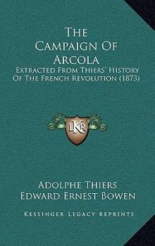 Paperback The Campaign Of Arcola: Extracted From Thiers' History Of The French Revolution (1873) Book