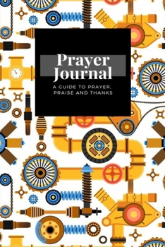 Paperback My Prayer Journal: A Guide To Prayer, Praise and Thanks: Machinery design, Prayer Journal Gift, 6x9, Soft Cover, Matte Finish Book