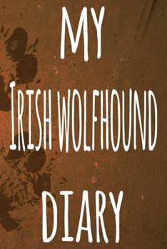 My Irish Wolfhound Diary: The perfect gift for the dog owner in your life - 6x9 119 page lined journal!