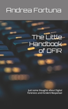 Paperback The Little Handbook of DFIR: Just some thoughts about Digital Forensics and Incident Response! Book
