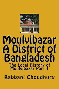 Moulvibazar : A District of Bangladesh: The Local History of Moulvibazar Part 1 (Bengali Edition)