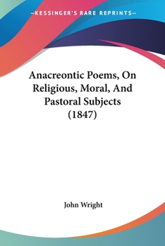 Paperback Anacreontic Poems, On Religious, Moral, And Pastoral Subjects (1847) Book