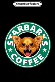 Paperback Composition Notebook: Starbarks Coffee Chihuahua Premium Journal/Notebook Blank Lined Ruled 6x9 100 Pages Book