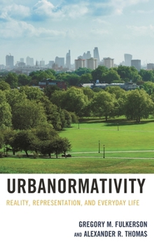 Hardcover Urbanormativity: Reality, Representation, and Everyday Life Book