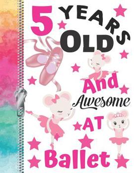 5 Years Old And Awesome At Ballet: Doodling & Drawing Art Book Performance Dance Ballerina Sketchbook For Girls