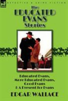 The Educated Evans Stories: 'Educated Evans, ' 'More Educated Evans, ' 'Good Evans' and 'a Present for Evans' - Book  of the Educated Evans