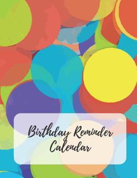 Birthday Reminder Calendar: Record All Your Important Dates to Remember Birthdays Anniversaries Events Month by Month Diary Book 8.5 x 11 Inch Notebook (Volume 12)