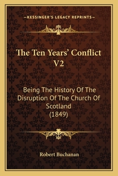 Paperback The Ten Years' Conflict V2: Being The History Of The Disruption Of The Church Of Scotland (1849) Book