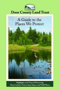 DOOR COUNTY LAND TRUST - A GUIDE TO PLACES WE PROTECT
