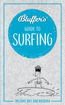 Bluffer's Guide to Surfing: Instant Wit and Wisdom - Book  of the Bluffer's Guide to ...