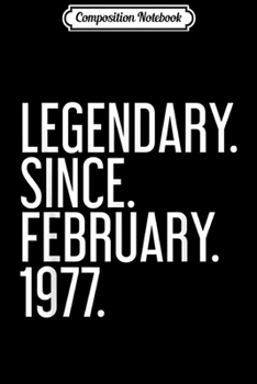 Composition Notebook: LEGENDARY. SINCE. FEBRUARY. 1977. 42 Year Old 42th Birthday Journal/Notebook Blank Lined Ruled 6x9 100 Pages