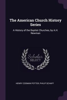 Paperback The American Church History Series: A History of the Baptist Churches, by A.H. Newman Book