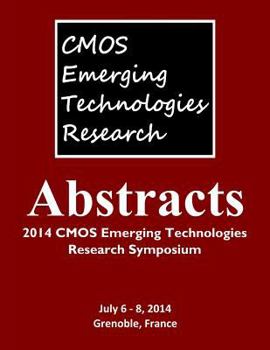 Paperback Abstracts: 2014 CMOS Emerging Technologies Research Symposium Book
