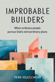 Paperback Improbable Builders: When ordinary people pursue God's extraordinary plans Book