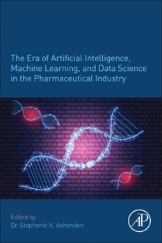 Paperback The Era of Artificial Intelligence, Machine Learning, and Data Science in the Pharmaceutical Industry Book
