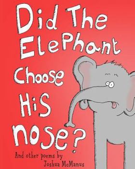 Paperback Did the Elephant Choose His Nose? and Other Poems by Joshua McManus: Children's Picture Book of Poems Book