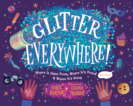 Hardcover Glitter Everywhere!: Where It Came From, Where It's Found & Where It's Going Book