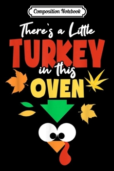 Composition Notebook: There's a Little Turkey in this oven Mom to Be Thanksgiving  Journal/Notebook Blank Lined Ruled 6x9 100 Pages