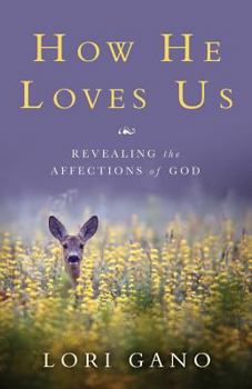 Paperback How He Loves Us: Revealing the Affections of God Book