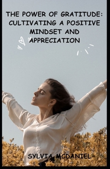 Paperback The Power of Gratitude: : Cultivating a Positive Mindset and Appreciation Book