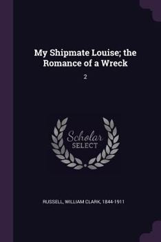 My Shipmate Louise; the Romance of a Wreck: 2