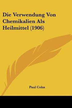 Paperback Die Verwendung Von Chemikalien Als Heilmittel (1906) [German] Book