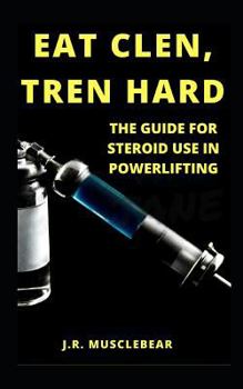 Paperback Eat Clen, Tren Hard: The Guide For Steroid Use In Powerlifting Book