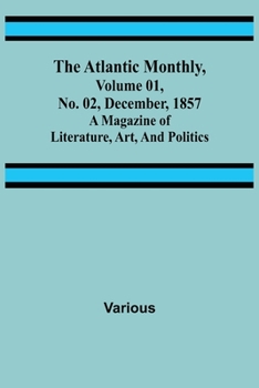 Paperback The Atlantic Monthly, Volume 01, No. 02, December, 1857; A Magazine of Literature, Art, and Politics Book
