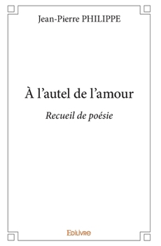 Paperback À l'autel de l'amour: Recueil de poésie [French] Book