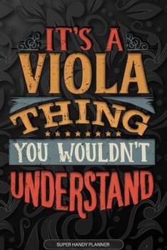 Its A Viola Thing You Wouldnt Understand: Viola Name Planner With Notebook Journal Calendar Personal Goals Password Manager & Much More, Perfect Gift For Viola