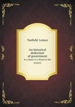 An Historical Deduction of Government in a Letter to a Friend in the Country